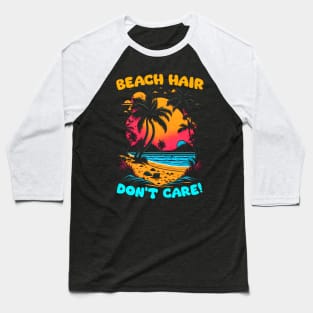 Beach Hair don't care | Summer Beach lover Funny Baseball T-Shirt